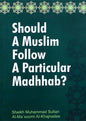 Should a Muslim follow a particular Madhhab?