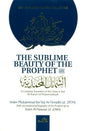 The Sublime Beauty Of The prophet (Al-shama'il Al-Muhammadiyyah)